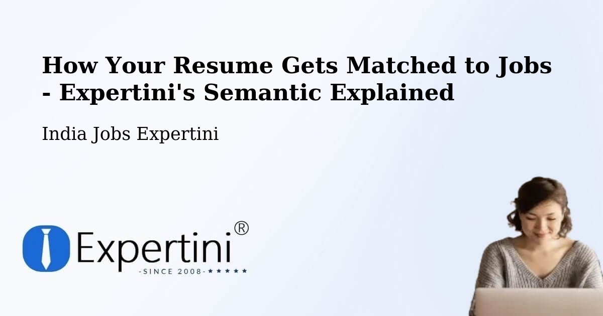 How Your Resume Gets Matched to Jobs - Expertini's Semantic Explained - India Jobs Expertini